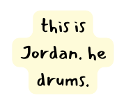 this is Jordan he drums