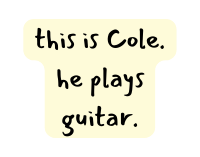 this is Cole he plays guitar